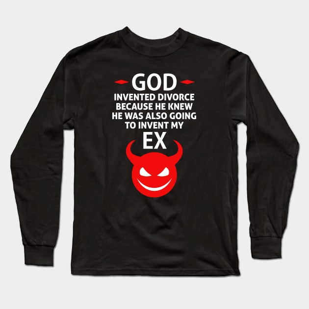 God Invented Divorce Because He Also Invented My Ex Long Sleeve T-Shirt by Runesilver